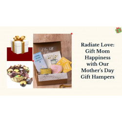 Radiate Love: Gift Mom Happiness with Our Mother's Day Gift Hampers